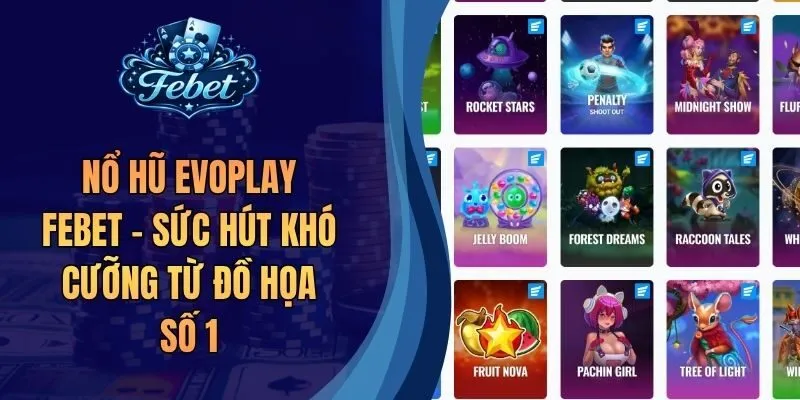 Nổ Hũ Evoplay Febet - Sức Hút Khó Cưỡng Từ Đồ Họa Số 1