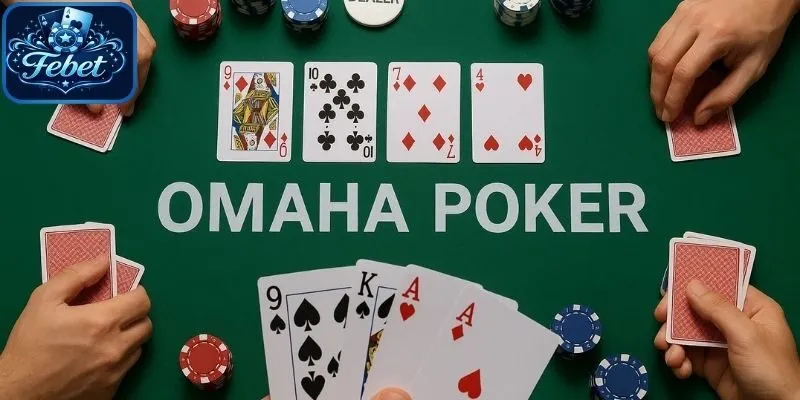 Poker Omaha Febet là biến thể hấp dẫn