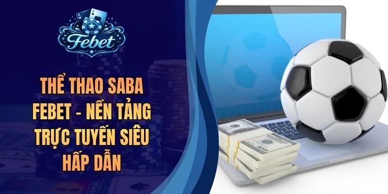 Thể Thao SABA Febet – Nền Tảng Trực Tuyến Siêu Hấp Dẫn